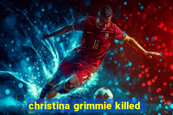 christina grimmie killed